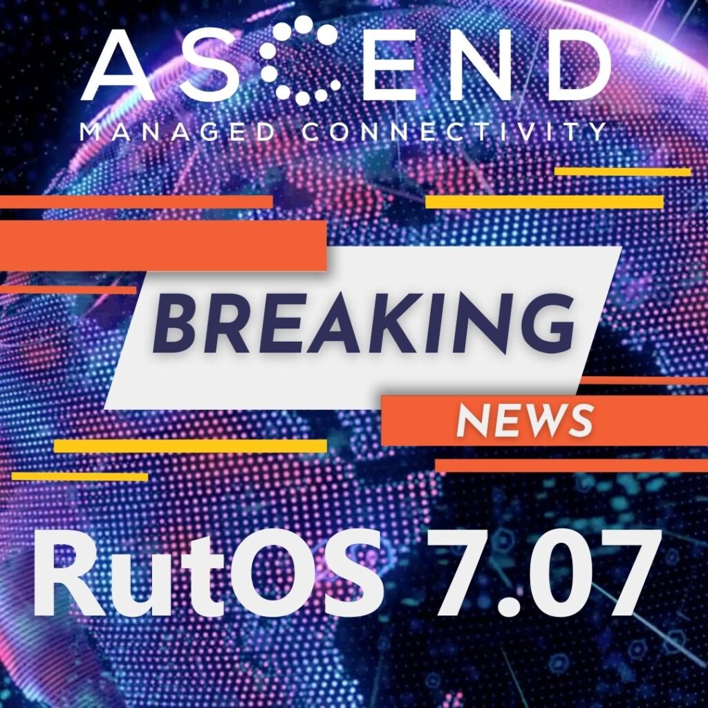 Ascend Breaking News: RutOS 7.07